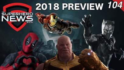 Superhero News #104: Marvel Movie Preview 2018