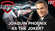 Superhero News #107: Joaquin Phoenix in talks to star in The Joker standalone film